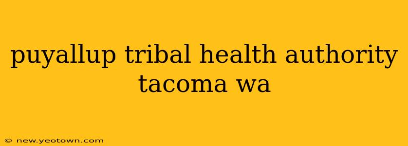 puyallup tribal health authority tacoma wa