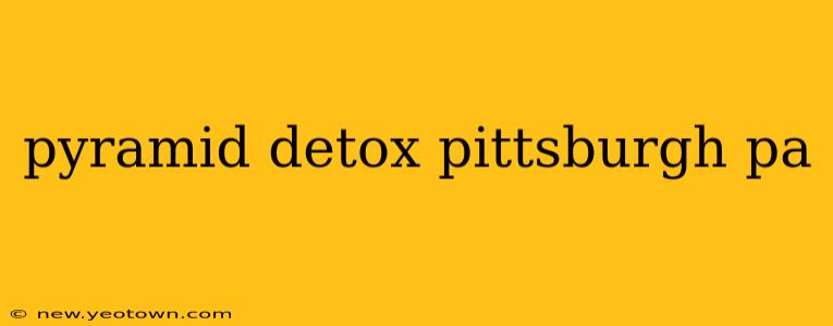 pyramid detox pittsburgh pa
