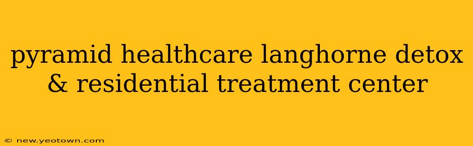 pyramid healthcare langhorne detox & residential treatment center