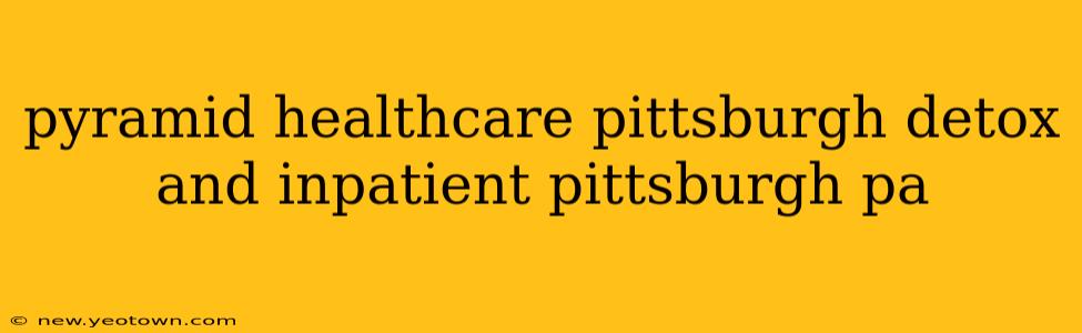 pyramid healthcare pittsburgh detox and inpatient pittsburgh pa