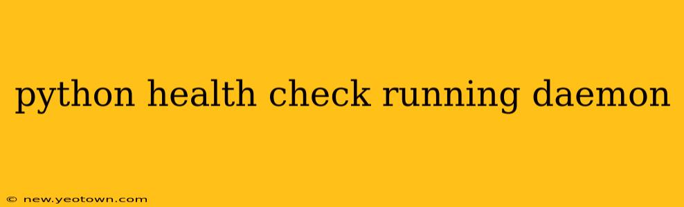 python health check running daemon