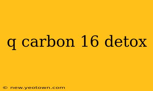 q carbon 16 detox