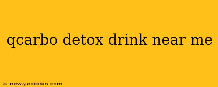 qcarbo detox drink near me