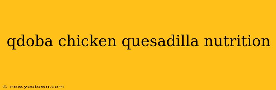 qdoba chicken quesadilla nutrition