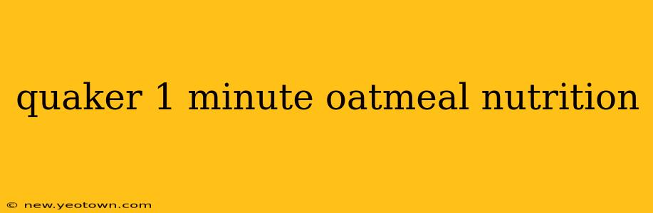 quaker 1 minute oatmeal nutrition