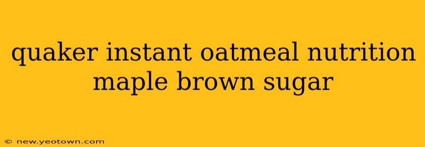 quaker instant oatmeal nutrition maple brown sugar