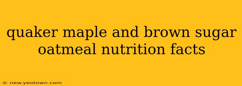 quaker maple and brown sugar oatmeal nutrition facts