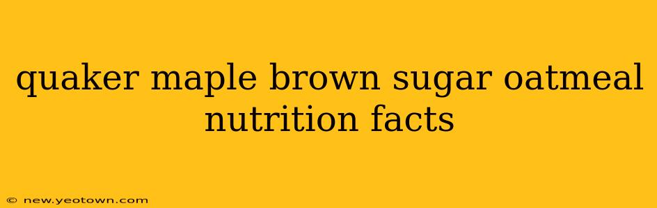 quaker maple brown sugar oatmeal nutrition facts