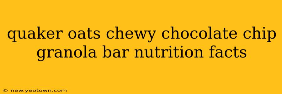 quaker oats chewy chocolate chip granola bar nutrition facts