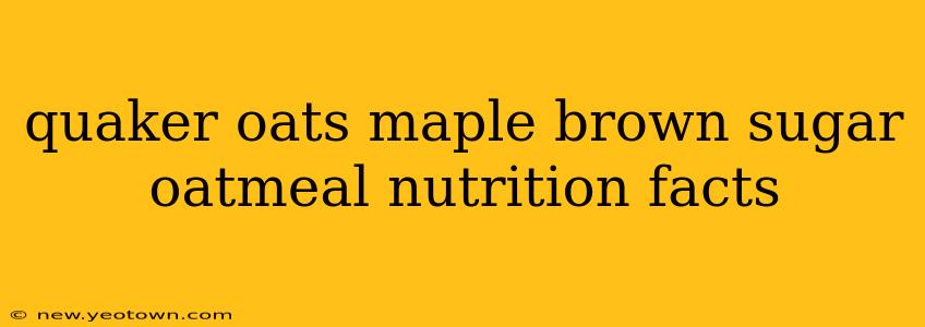 quaker oats maple brown sugar oatmeal nutrition facts