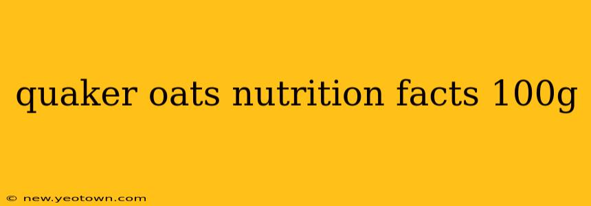 quaker oats nutrition facts 100g