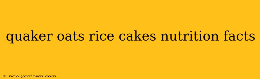 quaker oats rice cakes nutrition facts