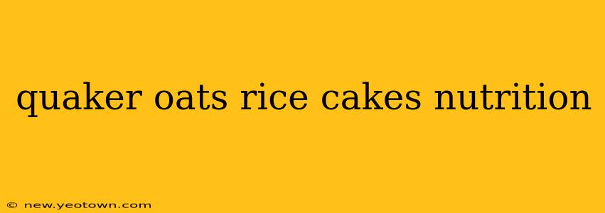 quaker oats rice cakes nutrition