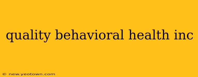 quality behavioral health inc
