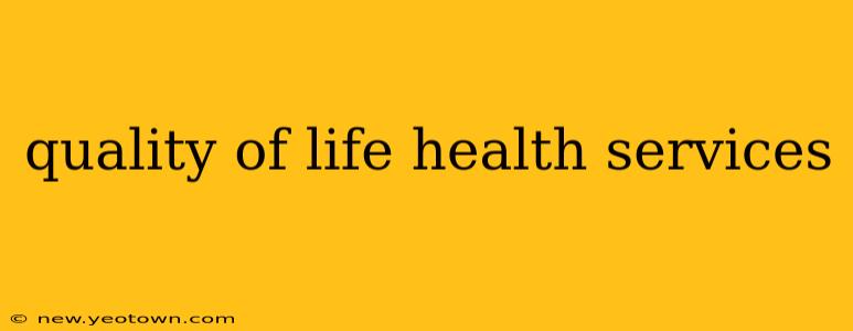 quality of life health services
