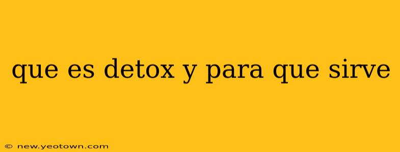que es detox y para que sirve