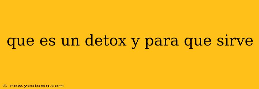 que es un detox y para que sirve