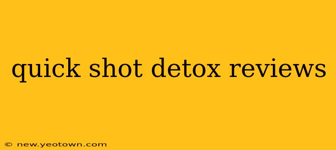 quick shot detox reviews