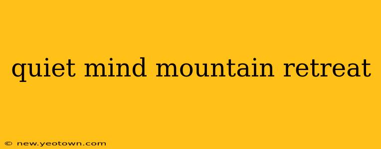 quiet mind mountain retreat