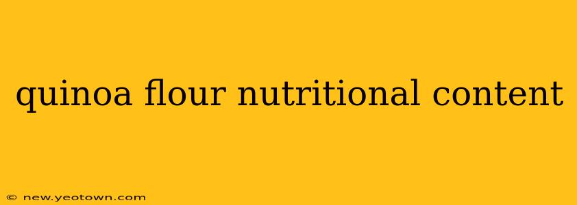 quinoa flour nutritional content