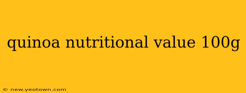 quinoa nutritional value 100g