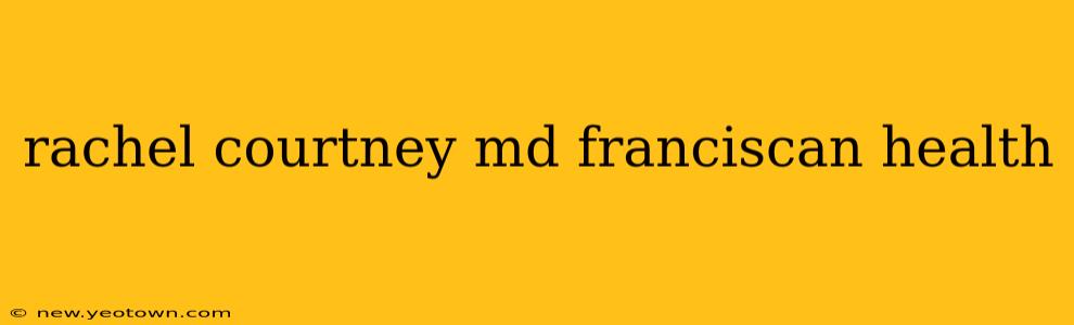 rachel courtney md franciscan health