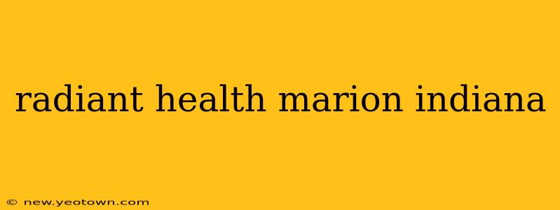 radiant health marion indiana