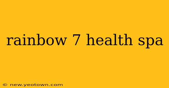 rainbow 7 health spa