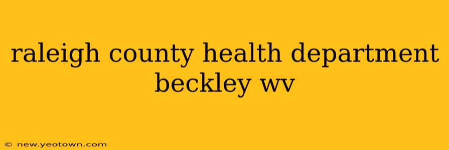 raleigh county health department beckley wv