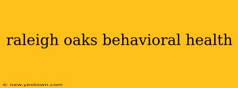 raleigh oaks behavioral health