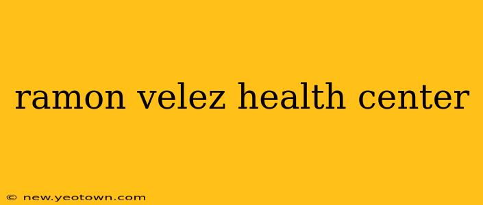ramon velez health center