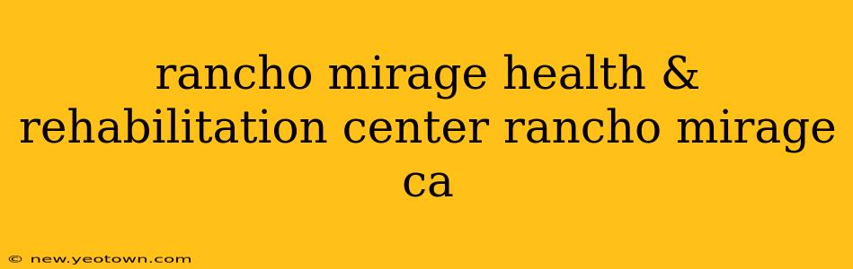 rancho mirage health & rehabilitation center rancho mirage ca