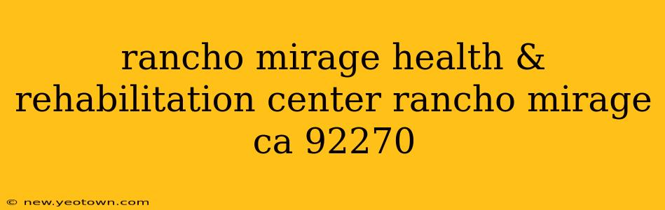 rancho mirage health & rehabilitation center rancho mirage ca 92270