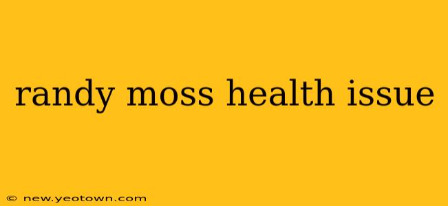 randy moss health issue