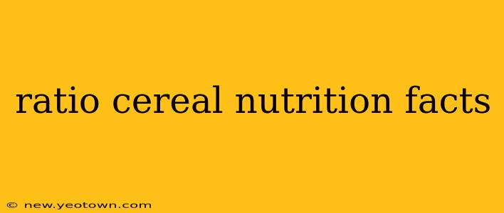 ratio cereal nutrition facts