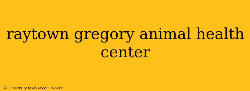 raytown gregory animal health center