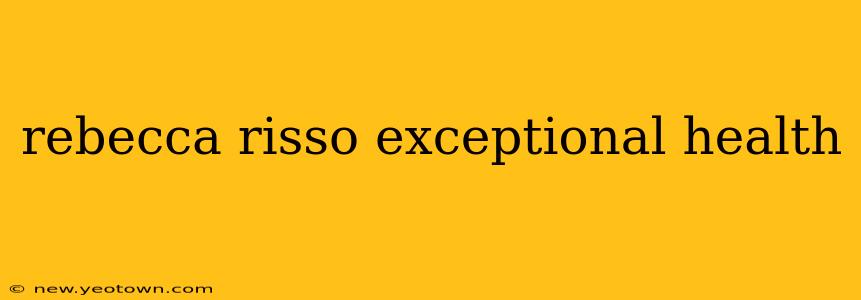 rebecca risso exceptional health