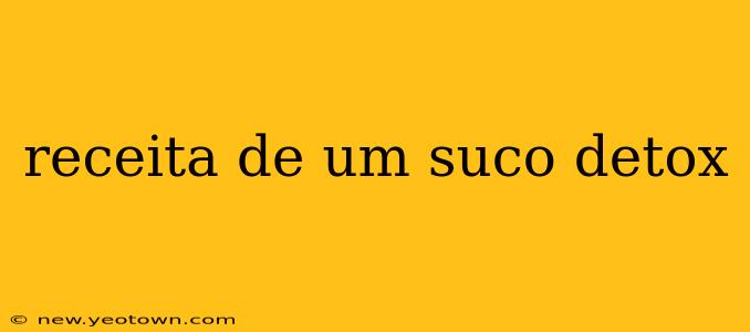 receita de um suco detox