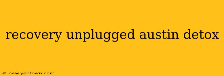 recovery unplugged austin detox