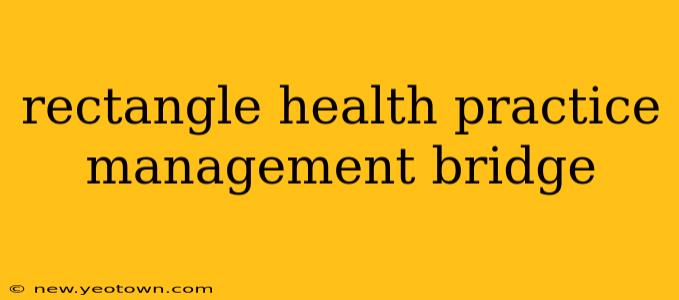 rectangle health practice management bridge