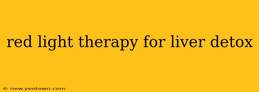 red light therapy for liver detox