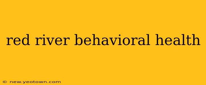 red river behavioral health