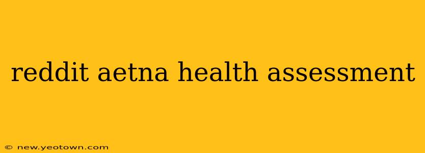 reddit aetna health assessment