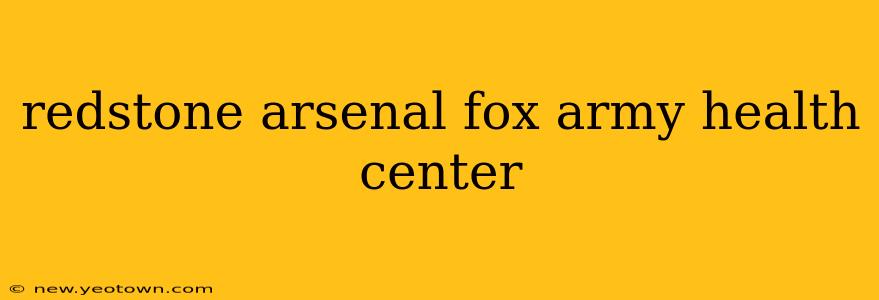 redstone arsenal fox army health center