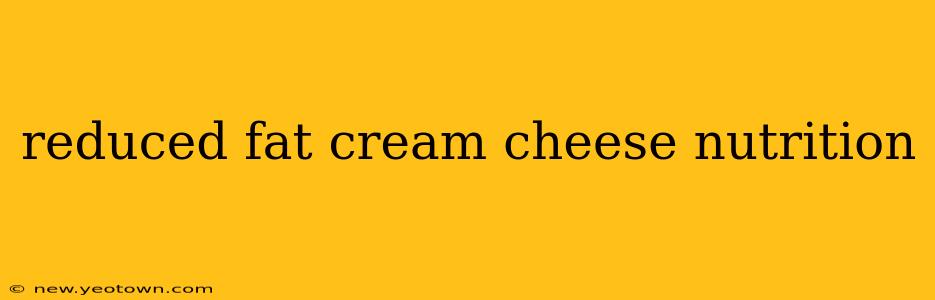 reduced fat cream cheese nutrition