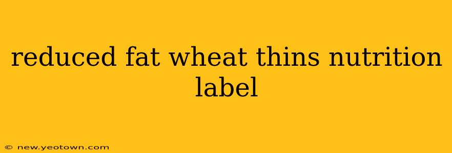 reduced fat wheat thins nutrition label
