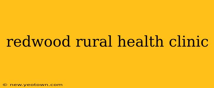 redwood rural health clinic
