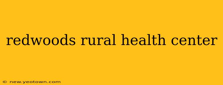 redwoods rural health center