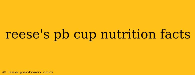 reese's pb cup nutrition facts