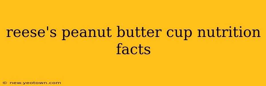 reese's peanut butter cup nutrition facts